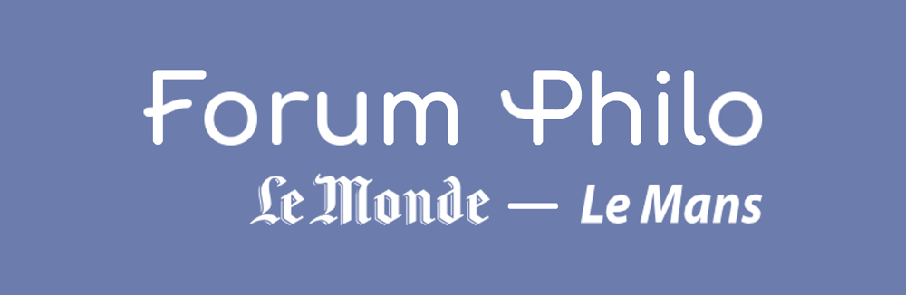 Forum Philo Le Monde – Le Mans